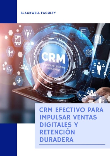 CRM EFECTIVO PARA IMPULSAR VENTAS DIGITALES Y RETENCIÓN DURADERA