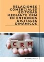 RELACIONES COMERCIALES EXITOSAS MEDIANTE CRM EN ENTORNOS DIGITALES DINÁMICOS