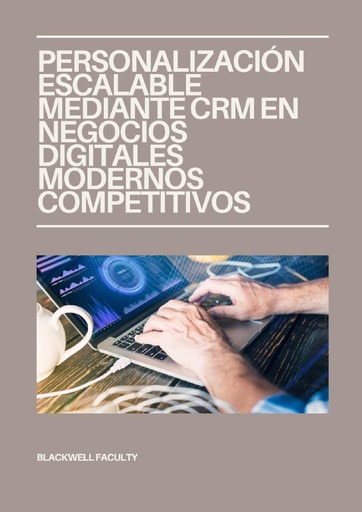 PERSONALIZACIÓN ESCALABLE MEDIANTE CRM EN NEGOCIOS DIGITALES MODERNOS COMPETITIVOS