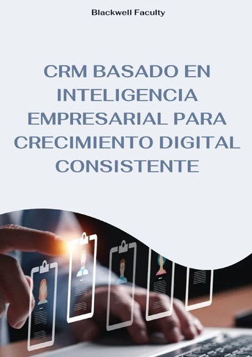 CRM BASADO EN INTELIGENCIA EMPRESARIAL PARA CRECIMIENTO DIGITAL CONSISTENTE