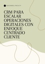 CRM PARA ESCALAR OPERACIONES DIGITALES CON ENFOQUE CENTRADO CLIENTE
