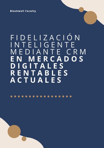 FIDELIZACIÓN INTELIGENTE MEDIANTE CRM EN MERCADOS DIGITALES RENTABLES ACTUALES