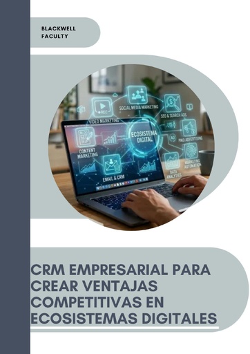 CRM EMPRESARIAL PARA CREAR VENTAJAS COMPETITIVAS EN ECOSISTEMAS DIGITALES