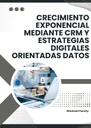 CRECIMIENTO EXPONENCIAL MEDIANTE CRM Y ESTRATEGIAS DIGITALES ORIENTADAS DATOS
