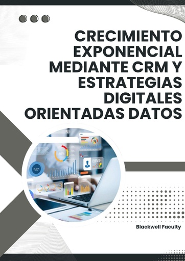 CRECIMIENTO EXPONENCIAL MEDIANTE CRM Y ESTRATEGIAS DIGITALES ORIENTADAS DATOS