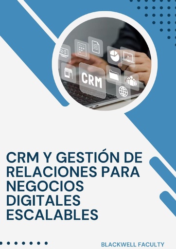 CRM Y GESTIÓN DE RELACIONES PARA NEGOCIOS DIGITALES ESCALABLES