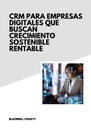 CRM PARA EMPRESAS DIGITALES QUE BUSCAN CRECIMIENTO SOSTENIBLE RENTABLE