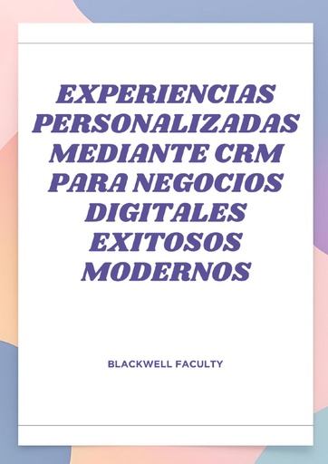 EXPERIENCIAS PERSONALIZADAS MEDIANTE CRM PARA NEGOCIOS DIGITALES EXITOSOS MODERNOS