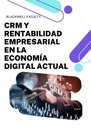 CRM Y RENTABILIDAD EMPRESARIAL EN LA ECONOMÍA DIGITAL ACTUAL