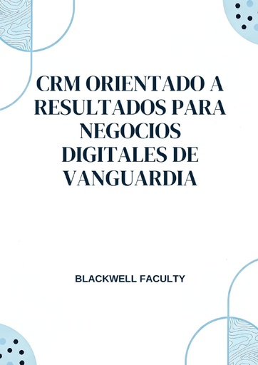 CRM ORIENTADO A RESULTADOS PARA NEGOCIOS DIGITALES DE VANGUARDIA