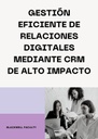 GESTIÓN EFICIENTE DE RELACIONES DIGITALES MEDIANTE CRM DE ALTO IMPACTO