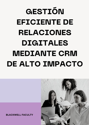 GESTIÓN EFICIENTE DE RELACIONES DIGITALES MEDIANTE CRM DE ALTO IMPACTO