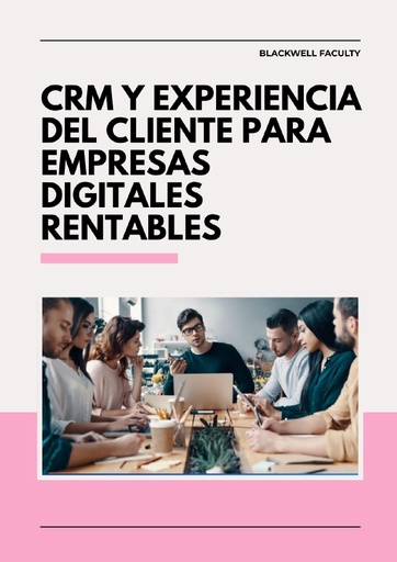 CRM Y EXPERIENCIA DEL CLIENTE PARA EMPRESAS DIGITALES RENTABLES