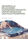 DESARROLLA RELACIONES DURADERAS MEDIANTE CRM EN NEGOCIOS DIGITALES MODERNOS