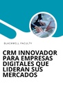 CRM INNOVADOR PARA EMPRESAS DIGITALES QUE LIDERAN SUS MERCADOS