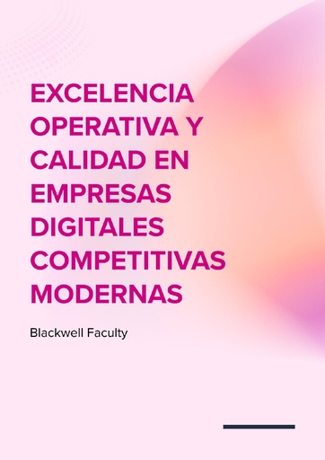 EXCELENCIA OPERATIVA Y CALIDAD EN EMPRESAS DIGITALES COMPETITIVAS MODERNAS
