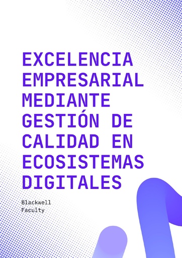 EXCELENCIA EMPRESARIAL MEDIANTE GESTIÓN DE CALIDAD EN ECOSISTEMAS DIGITALES
