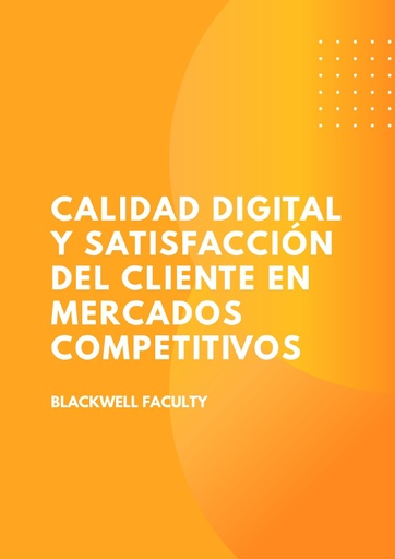 CALIDAD DIGITAL Y SATISFACCIÓN DEL CLIENTE EN MERCADOS COMPETITIVOS