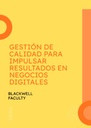 GESTIÓN DE CALIDAD PARA IMPULSAR RESULTADOS EN NEGOCIOS DIGITALES