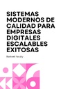 SISTEMAS MODERNOS DE CALIDAD PARA EMPRESAS DIGITALES ESCALABLES EXITOSAS