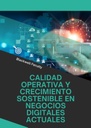 CALIDAD OPERATIVA Y CRECIMIENTO SOSTENIBLE EN NEGOCIOS DIGITALES ACTUALES