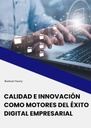 CALIDAD E INNOVACIÓN COMO MOTORES DEL ÉXITO DIGITAL EMPRESARIAL