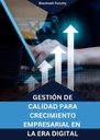 GESTIÓN DE CALIDAD PARA CRECIMIENTO EMPRESARIAL EN LA ERA DIGITAL