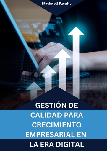 GESTIÓN DE CALIDAD PARA CRECIMIENTO EMPRESARIAL EN LA ERA DIGITAL