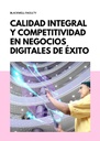 CALIDAD INTEGRAL Y COMPETITIVIDAD EN NEGOCIOS DIGITALES DE ÉXITO