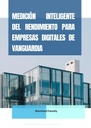 MEDICIÓN INTELIGENTE DEL RENDIMIENTO PARA EMPRESAS DIGITALES DE VANGUARDIA