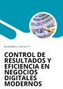 CONTROL DE RESULTADOS Y EFICIENCIA EN NEGOCIOS DIGITALES MODERNOS