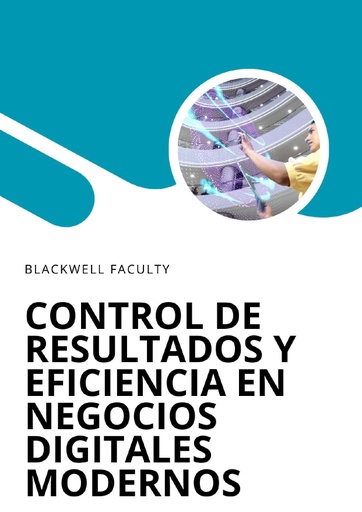 CONTROL DE RESULTADOS Y EFICIENCIA EN NEGOCIOS DIGITALES MODERNOS