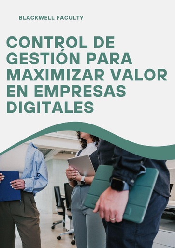 CONTROL DE GESTIÓN PARA MAXIMIZAR VALOR EN EMPRESAS DIGITALES