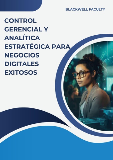 CONTROL GERENCIAL Y ANALÍTICA ESTRATÉGICA PARA NEGOCIOS DIGITALES EXITOSOS