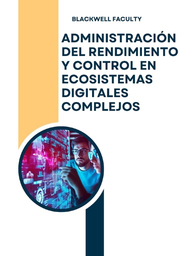 ADMINISTRACIÓN DEL RENDIMIENTO Y CONTROL EN ECOSISTEMAS DIGITALES COMPLEJOS