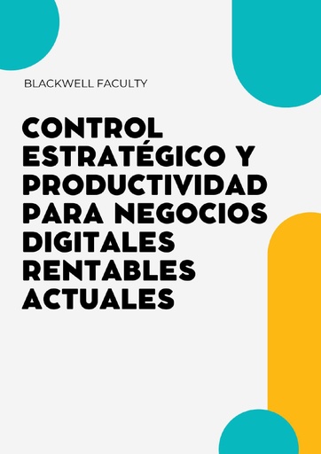 CONTROL ESTRATÉGICO Y PRODUCTIVIDAD PARA NEGOCIOS DIGITALES RENTABLES ACTUALES