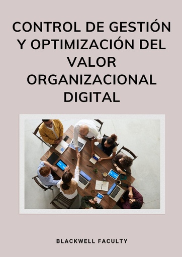 CONTROL DE GESTIÓN Y OPTIMIZACIÓN DEL VALOR ORGANIZACIONAL DIGITAL