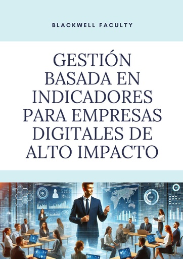 GESTIÓN BASADA EN INDICADORES PARA EMPRESAS DIGITALES DE ALTO IMPACTO