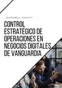CONTROL ESTRATÉGICO DE OPERACIONES EN NEGOCIOS DIGITALES DE VANGUARDIA