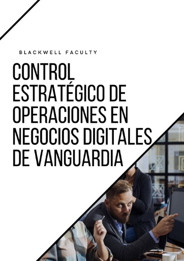 CONTROL ESTRATÉGICO DE OPERACIONES EN NEGOCIOS DIGITALES DE VANGUARDIA