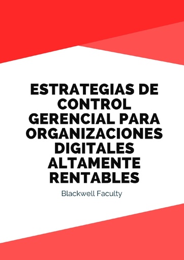 ESTRATEGIAS DE CONTROL GERENCIAL PARA ORGANIZACIONES DIGITALES ALTAMENTE RENTABLES