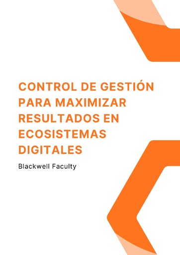 CONTROL DE GESTIÓN PARA MAXIMIZAR RESULTADOS EN ECOSISTEMAS DIGITALES