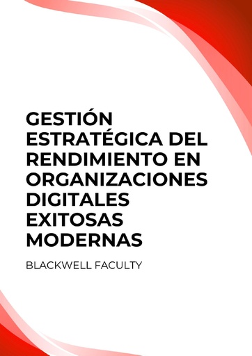 GESTIÓN ESTRATÉGICA DEL RENDIMIENTO EN ORGANIZACIONES DIGITALES EXITOSAS MODERNAS