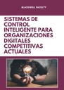 SISTEMAS DE CONTROL INTELIGENTE PARA ORGANIZACIONES DIGITALES COMPETITIVAS ACTUALES