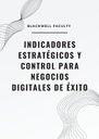 INDICADORES ESTRATÉGICOS Y CONTROL PARA NEGOCIOS DIGITALES DE ÉXITO