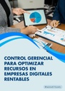 CONTROL GERENCIAL PARA OPTIMIZAR RECURSOS EN EMPRESAS DIGITALES RENTABLES