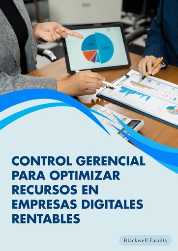 CONTROL GERENCIAL PARA OPTIMIZAR RECURSOS EN EMPRESAS DIGITALES RENTABLES