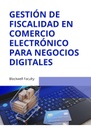 GESTIÓN DE FISCALIDAD EN COMERCIO ELECTRÓNICO PARA NEGOCIOS DIGITALES