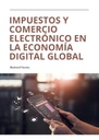IMPUESTOS Y COMERCIO ELECTRÓNICO EN LA ECONOMÍA DIGITAL GLOBAL