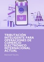 TRIBUTACIÓN INTELIGENTE PARA OPERACIONES DE COMERCIO ELECTRÓNICO INTERNACIONAL ACTUAL
